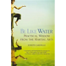 Be Like Water: Practical Wisdom from the Martial Arts