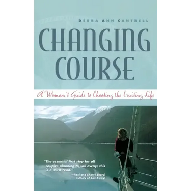 Changing Course: A Woman's Guide to Choosing the Cruising Life