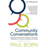 Community Conversations: Mobilizing the Ideas, Skills, and Passion of Community Organizations, Governments, Businesses, and People