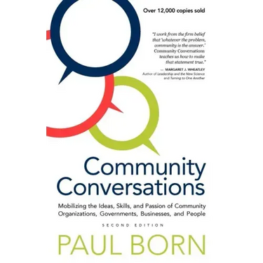 Community Conversations: Mobilizing the Ideas, Skills, and Passion of Community Organizations, Governments, Businesses, and People