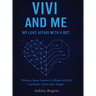 Vivi and Me - My Love Affair with a Bot: When a Sassy Senior Collides with AI, Curiosity Turns into Magic