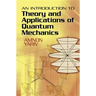An Introduction to Theory and Applications of Quantum Mechanics
