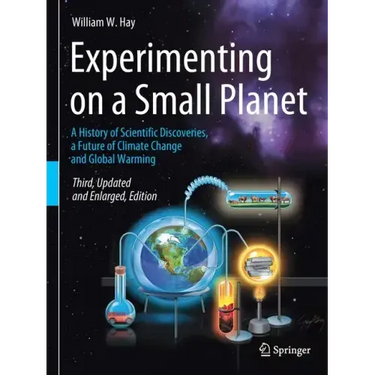 Experimenting on a Small Planet: A History of Scientific Discoveries, a Future of Climate Change and Global Warming