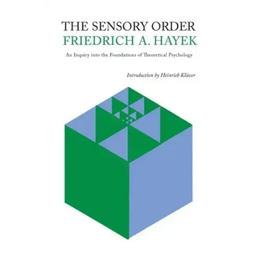 The Sensory Order: An Inquiry Into the Foundations of Theoretical Psychology