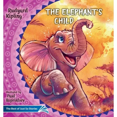 The Elephant's Child. How the Camel Got His Hump.: The Best of Just So Stories
