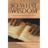 So What Wisdom: Living Wisely with Eternity in View