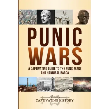Punic Wars: A Captivating Guide to The Punic Wars and Hannibal Barca