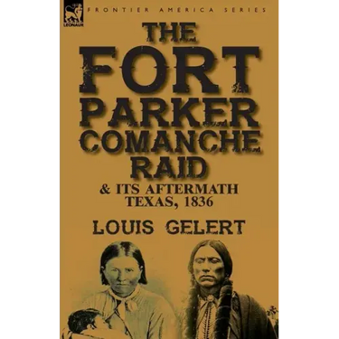 The Fort Parker Comanche Raid & its Aftermath, Texas, 1836
