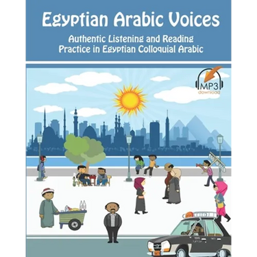Egyptian Arabic Voices: Authentic Listening and Reading Practice in Egyptian Colloquial Arabic
