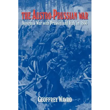 The Austro-Prussian War: Austria's War with Prussia and Italy in 1866