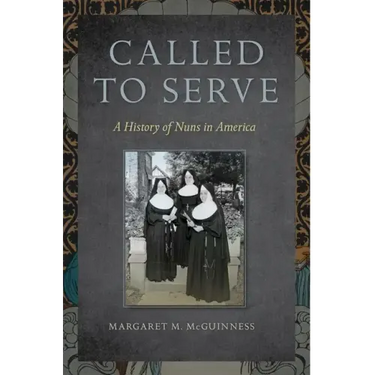 Called to Serve: A History of Nuns in America