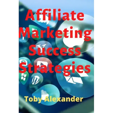 Affiliate Marketing Success Strategies