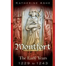 Montfort: The Founder of Parliament The Early Years 1229 to 1243