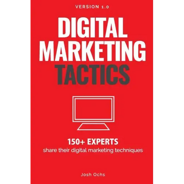 Digital Marketing Tactics: 150 Experts Share Their Digital Marketing Techniques