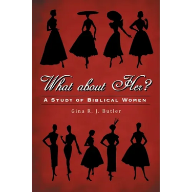 What About Her?: A Study of Biblical Women