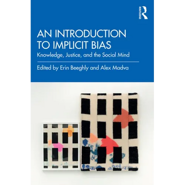 An Introduction to Implicit Bias: Knowledge, Justice, and the Social Mind