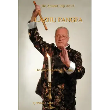 The Ancient Taiji Art of Lazhu Fangfa: The Candle Method of Taiji