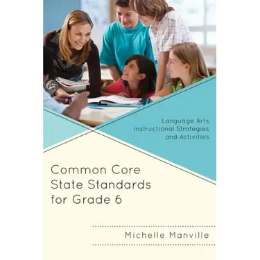 Common Core State Standards for Grade 6: Language Arts Instructional Strategies and Activities