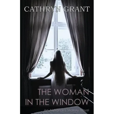 The Woman In the Window: (A Psychological Suspense Novel) (Alexandra Mallory Book 4)