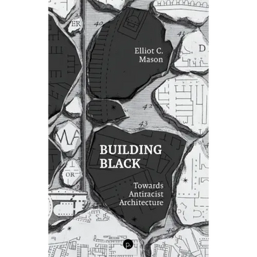 Building Black: Towards Antiracist Architecture