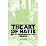The Art of Batik - Weaving and Dyeing in Java