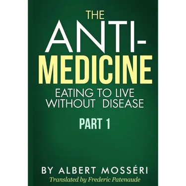 The Anti-Medicine - Eating to Live Without Disease: Part 1