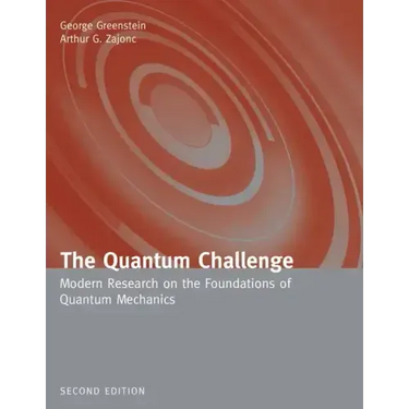 The Quantum Challenge: Modern Research on the Foundations of Quantum Mechanics: Modern Research on the Foundations of Quantum Mechanics