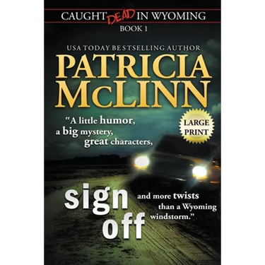 Sign Off: Large Print (Caught Dead In Wyoming, Book 1)