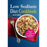 Low Sodium Diet Cookbook: Low Salt And Low Fat Recipes For A Heart-Healthy Lifestyle