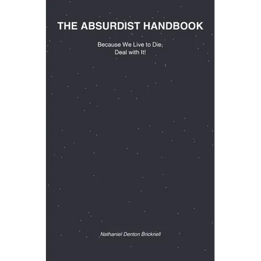 The Absurdist Handbook: Because We Live to Die, Deal with It!