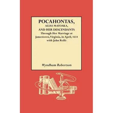 Pocahontas, Alias Matoaka, and Her Descendants