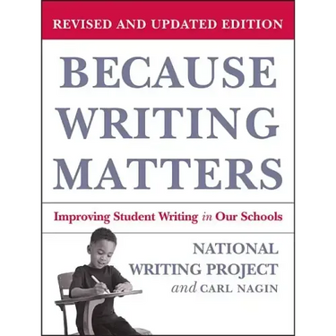 Because Writing Matters: Improving Student Writing in Our Schools, Revised Edition