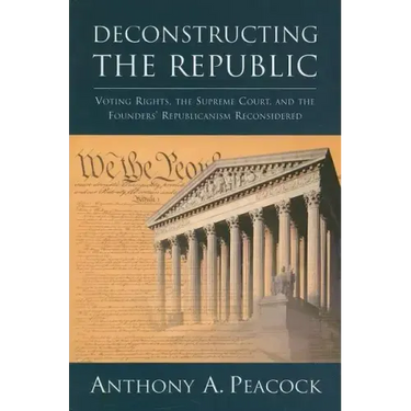 Deconstructing the Republic:: Voting Rights, the Supreme Court, and the Founders' Republicanism Reconsidered