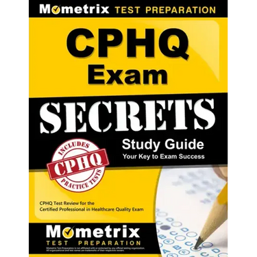 Cphq Exam Secrets Study Guide: Cphq Test Review for the Certified Professional in Healthcare Quality Exam