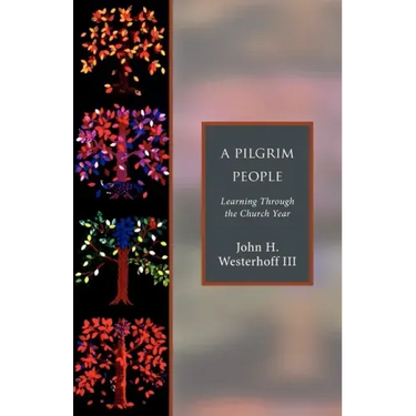 A Pilgrim People: Learning Through the Church Year