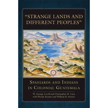 Strange Lands and Different Peoples: Spaniards and Indians in Colonial Guatemala