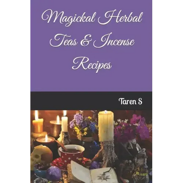 Magickal Herbal Teas & Incense Recipes