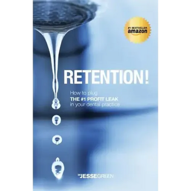 Retention!: How to plug the #1 Profit Leak in your dental practice