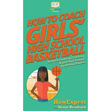 How To Coach Girls' High School Basketball: A Quick Guide on Coaching High School Female Basketball Players