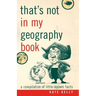 That's Not in My Geography Book: A Compilation of Little-Known Facts