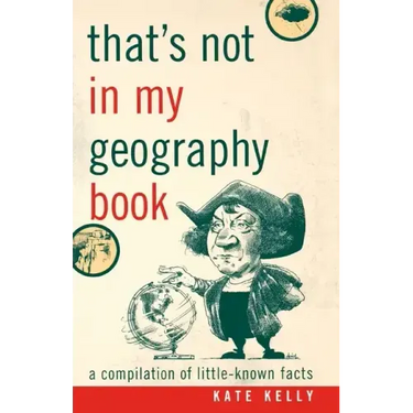 That's Not in My Geography Book: A Compilation of Little-Known Facts