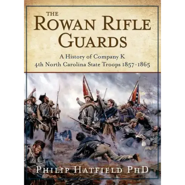 The Rowan Rifle Guards: A History of Company K, 4th North Carolina State Troops 1857-1865