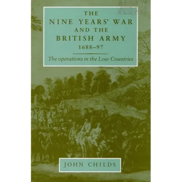 The Nine Years' War and the British Army 1688-97: The Operations in the Low Countries