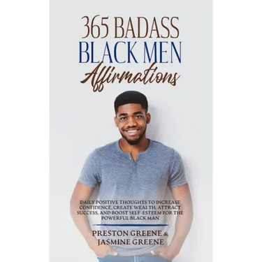 365 Badass Black Men Affirmations: Daily Positive Thoughts to Increase Confidence, Create Wealth, Attract Success, and Boost Self-Esteem for the Power