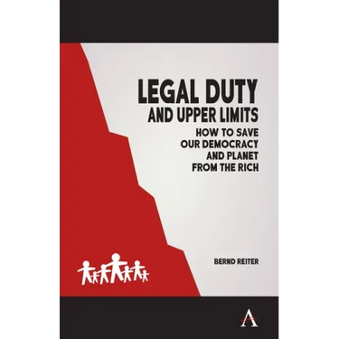 Legal Duty and Upper Limits: How to Save Our Democracy and Planet from the Rich