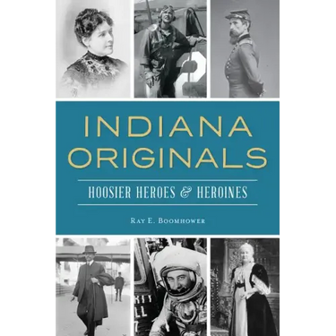Indiana Originals: Hoosier Heroes & Heroines