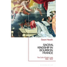Sacral Kingship in Bourbon France: The Cult of Saint Louis, 1589 - 1830