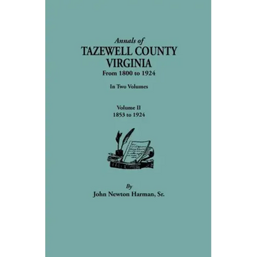 Annals of Tazewell County, Virginia, from 1800 to 1924. in Two Volumes. Volume II, 1853-1924