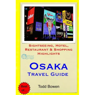 Osaka Travel Guide: Sightseeing, Hotel, Restaurant & Shopping Highlights