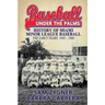 Baseball Under the Palms: The History of Miami Minor League Baseball - The Early Years 1892 - 1960